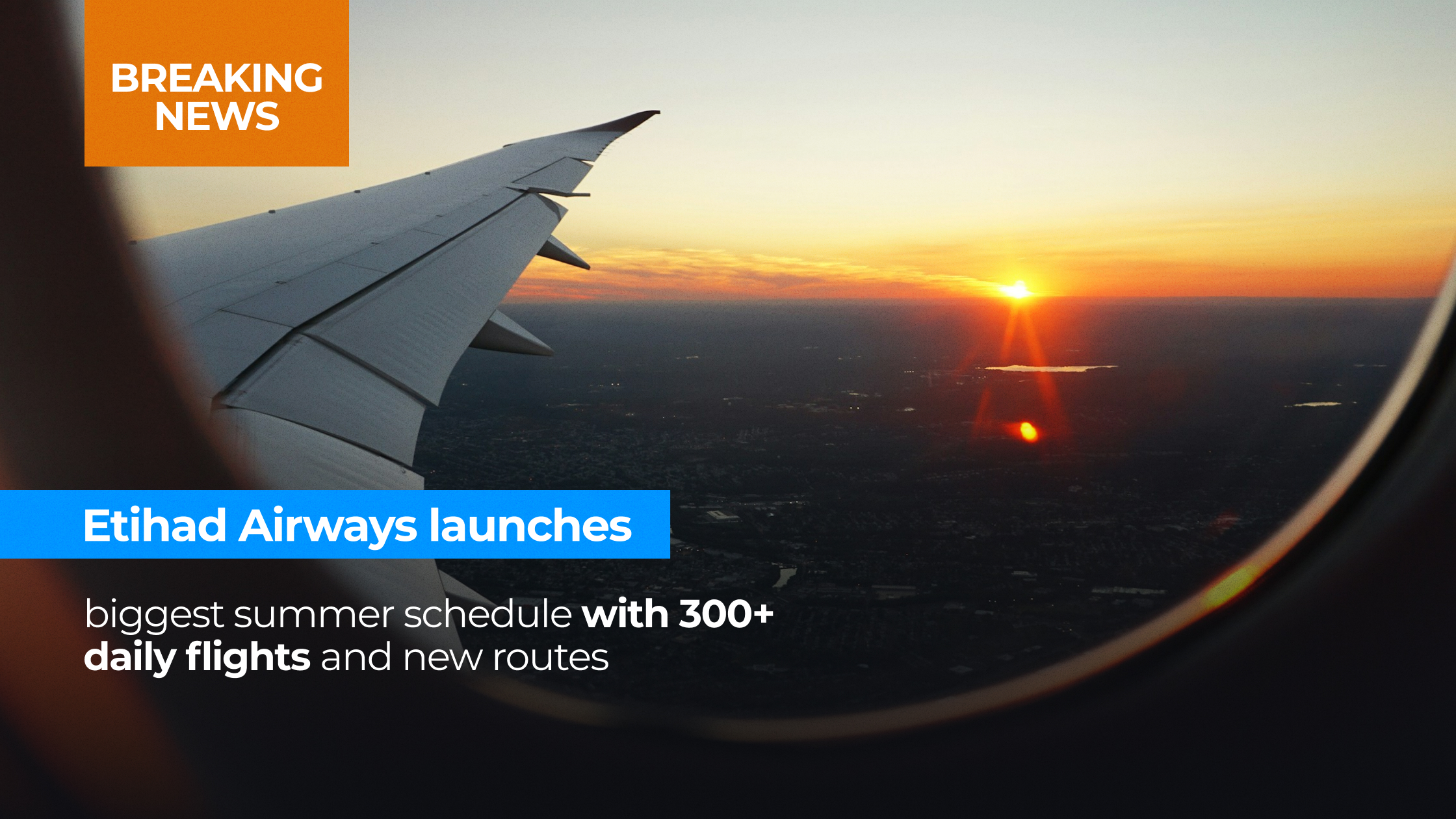 Etihad Expands Global Footprint With 300+ Daily Flights And 9 New, Returning Routes