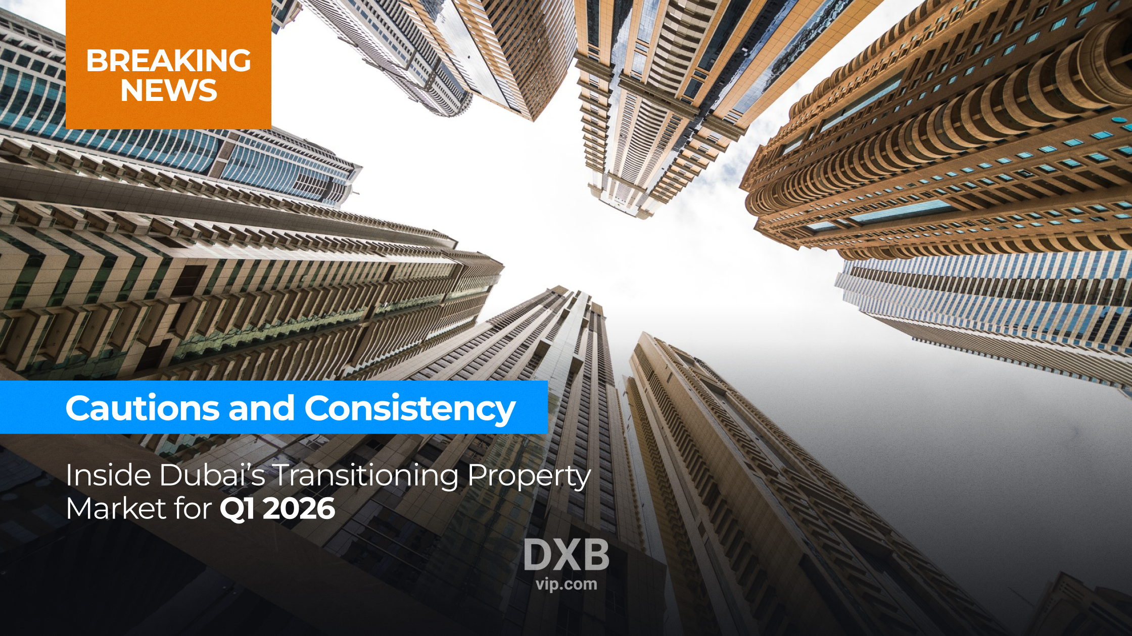 Cautions and Consistency: Inside Dubai’s Transitioning Property Market for Q1 2026