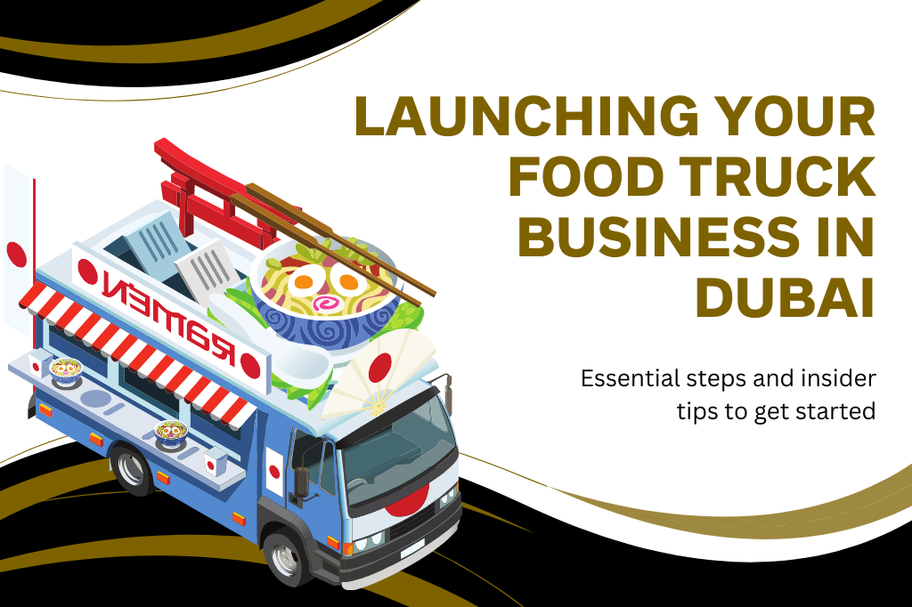 Launching Your Food Truck Business in Dubai – A Guide to Success