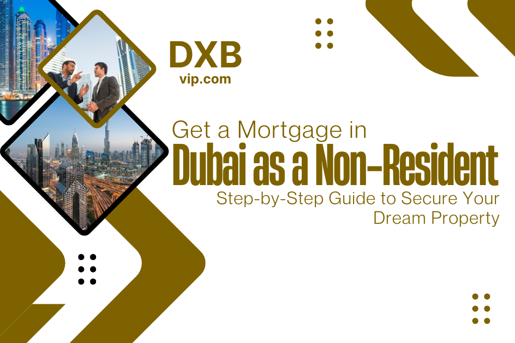 How to Get  a Mortgage in Dubai as a Non-Resident?
