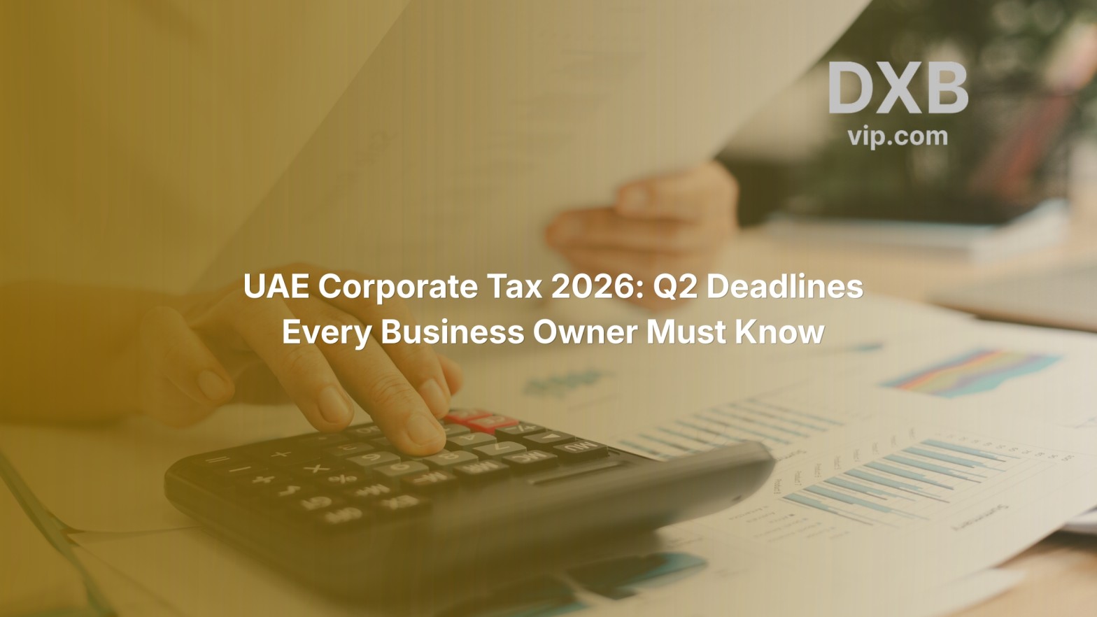 UAE Corporate Tax 2026: Q2 Deadlines Every Business Owner Must Know