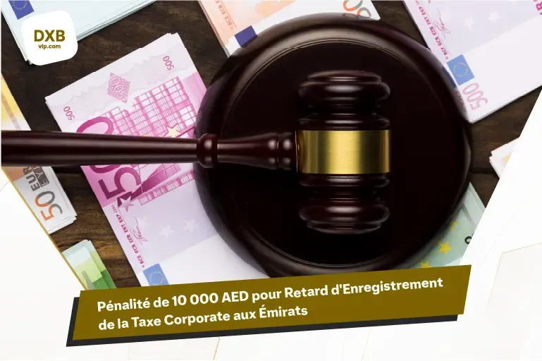 Pénalité de 10 000 AED Introduite pour Retard d’Enregistrement de la Taxe Corporate aux Émirats