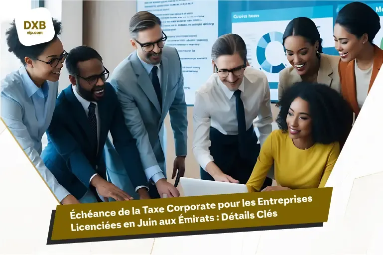 Nouvelle Échéance de la Taxe Corporate pour les Entreprises Licenciées en Juin à Dubaï : Ce Que Vous Devez Savoir