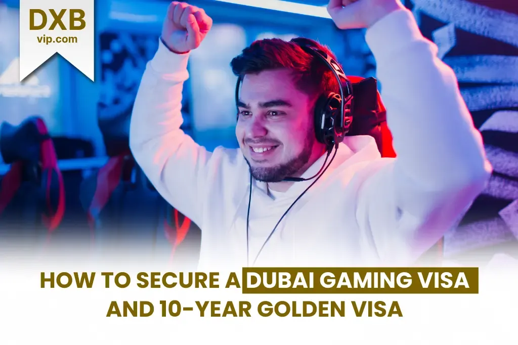 Secure Your Dubai Gaming Visa: Your Pathway to a 10-Year Golden Visa