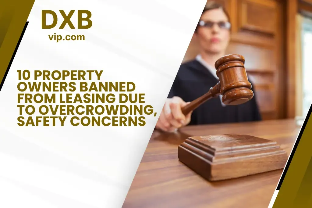 Dubai Authorities Prohibit Property Owners from Leasing Due to Overcrowding and Safety Hazards