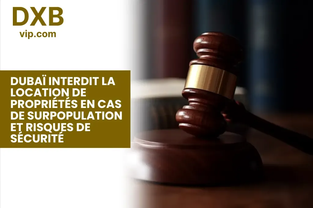 Les Autorités de Dubaï Interdisent aux Propriétaires de Louer en Raison de Surpopulation et de Risques pour la Sécurité