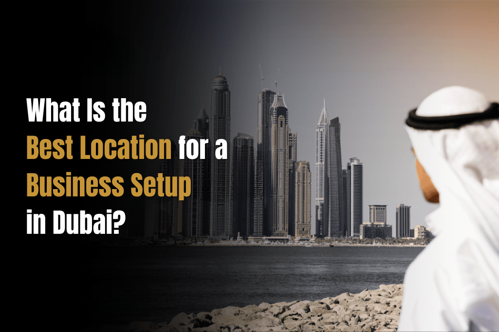 What Is the Best Location for a Business Setup in Dubai?